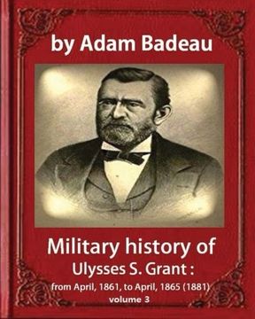 portada Military history of Ulysses S. Grant,by Adam Badeau volume III: Military history of Ulysses S. Grant from April 1861 to April 1865