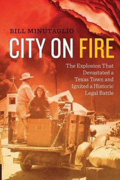 City on Fire: The Explosion That Devastated a Texas Town and Ignited a Historic Legal Battle (en Inglés)