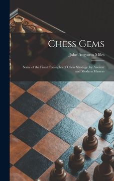 portada Chess Gems: Some of the Finest Examples of Chess Strategy, by Ancient and Modern Masters (en Inglés)