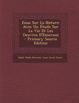 portada Essai Sur La Nature: Aven Un Étude Sur La Vie Et Les Oeuvres D'Emerson (en Francés)