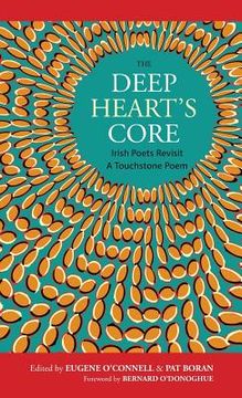 portada The Deep Heart's Core: Irish Poets Revisit A Touchstone Poem (en Inglés)