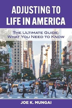 portada Adjusting to Life in America: The Ultimate Guide: What You Need to Know (in English)