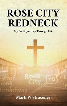 portada Rose City Redneck: My Poetic Journey Through Life (en Inglés)