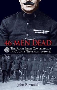 portada 46 Men Dead: The Royal Irish Constabulary in County Tipperary 1919-22 (en Inglés)