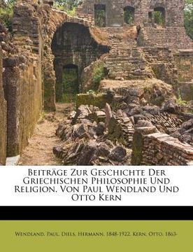 portada Beitrage Zur Geschichte Der Griechischen Philosophie Und Religion. Von Paul Wendland Und Otto Kern (en Alemán)