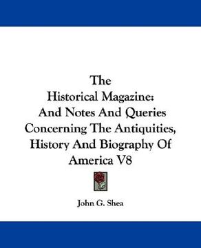 portada the historical magazine: and notes and queries concerning the antiquities, history and biography of america v8