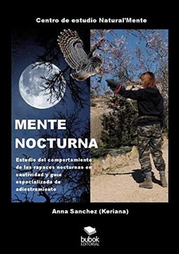 portada Mente Nocturna Estudio del Comportamiento de las Rapaces Nocturnas en Cautividad y Guía Especializado de Adiestramiento