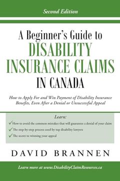 portada A Beginner's Guide to Disability Insurance Claims in Canada: How to Apply for and win Payment of Disability Insurance Benefits, Even After a Denial or Unsuccessful Appeal (en Inglés)