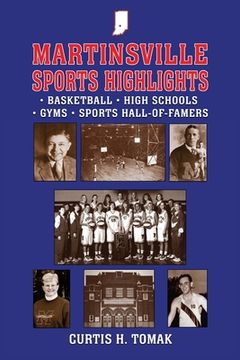 portada Martinsville Sports Highlights: Basketball, High Schools, Gyms and Sports Hall-of-Famers from Martinsville, Indiana (en Inglés)