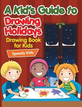 portada A Kid's Guide to Drawing Holidays: Drawing Book for Kids