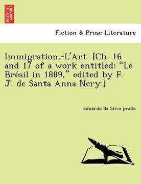 portada immigration.-l'art. [ch. 16 and 17 of a work entitled: "le bre sil in 1889," edited by f. j. de santa anna nery.]