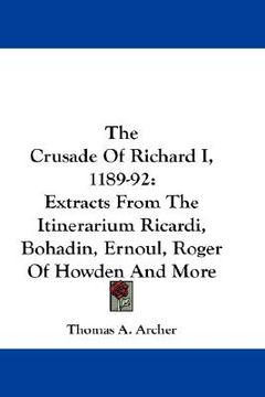 portada the crusade of richard i, 1189-92: extracts from the itinerarium ricardi, bohadin, ernoul, roger of howden and more