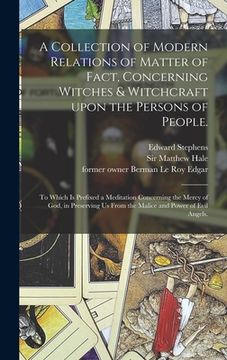 portada A Collection of Modern Relations of Matter of Fact, Concerning Witches & Witchcraft Upon the Persons of People.: To Which is Prefixed a Meditation Con (en Inglés)