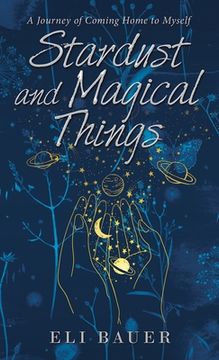 portada Stardust and Magical Things: A Journey of Coming Home to Myself (en Inglés)