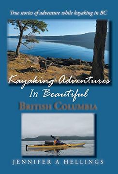 portada Kayaking Adventures in Beautiful British Columbia: True Stories of Adventure While Kayaking in bc (in English)