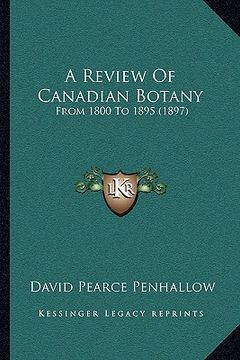 portada a review of canadian botany: from 1800 to 1895 (1897) (en Inglés)