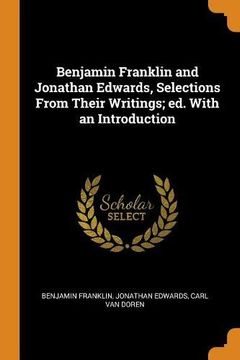 portada Benjamin Franklin and Jonathan Edwards, Selections From Their Writings; Ed. With an Introduction 