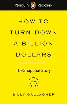 portada Penguin Readers Level 2: How to Turn Down a Billion Dollars: The Snapchat Story (Penguin Readers (Graded Readers)) (en Inglés)
