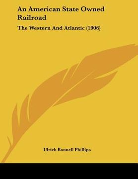 portada an american state owned railroad: the western and atlantic (1906) (en Inglés)