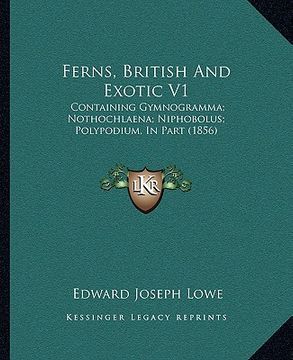 portada ferns, british and exotic v1: containing gymnogramma; nothochlaena; niphobolus; polypodium, in part (1856) (in English)