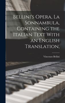 portada Bellini's Opera, La Sonnambula, Containing the Italian Text With an English Translation, (en Inglés)