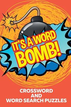 portada It's A Word Bomb!: Crossword and Word Search Puzzles (en Inglés)