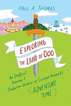 portada Exploring the Land of Ooo: An Unofficial Overview and Production History of Cartoon Network's Adventure Time (en Inglés)