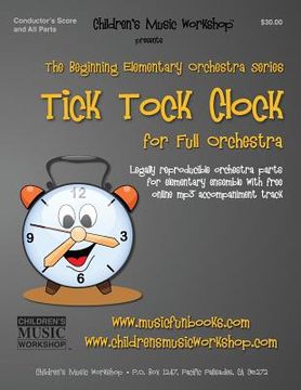 portada The Tick Tock Clock: Legally reproducible orchestra parts for elementary ensemble with free online mp3 accompaniment track (en Inglés)