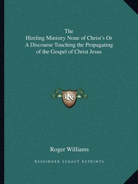 portada the hireling ministry none of christ's or a discourse touching the propagating of the gospel of christ jesus