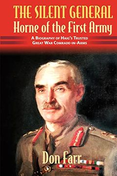 portada The Silent General - Horne of the First Army: A Biography of Haig's Trusted Great War Comrade-In-Arms (en Inglés)