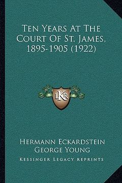 portada ten years at the court of st. james, 1895-1905 (1922) (en Inglés)