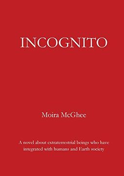 portada Incognito: A Novel About Extraterrestrial Beings who Have Integrated With Humans and Earth Society (en Inglés)