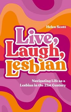 portada Live, Laugh, Lesbian: Navigating Life as a Lesbian in the 21st Century (en Inglés)
