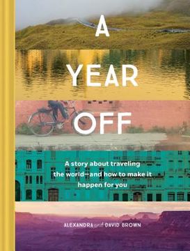 portada A Year Off: A Story About Traveling the World - and how to Make it Happen for you 