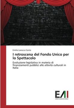 portada I retroscena del Fondo Unico per lo Spettacolo: Evoluzione legislativa in materia di finanziamenti pubblici alle attività culturali in Italia