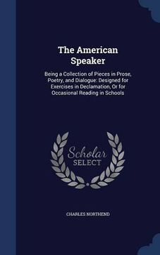 portada The American Speaker: Being a Collection of Pieces in Prose, Poetry, and Dialogue: Designed for Exercises in Declamation, Or for Occasional Reading in Schools