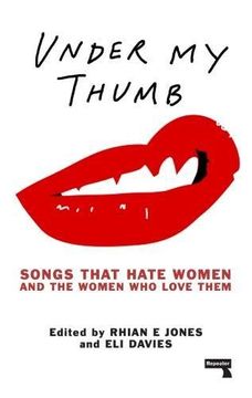portada Under my Thumb: Songs That Hate Women and the Women who Love Them (en Inglés)