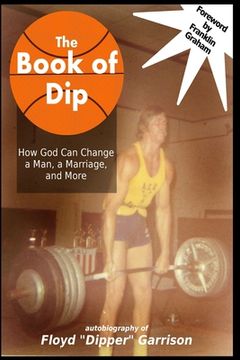 portada The Book of Dip: How God Can Change a Man, a Marriage, and More
