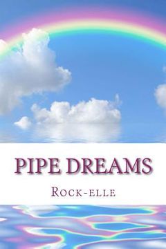 portada Pipe Dreams: Are your dreams real? Or are they pipe dreams? (en Inglés)