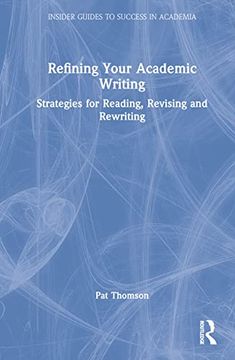 portada Refining Your Academic Writing: Strategies for Reading, Revising and Rewriting (Insider Guides to Success in Academia) (en Inglés)