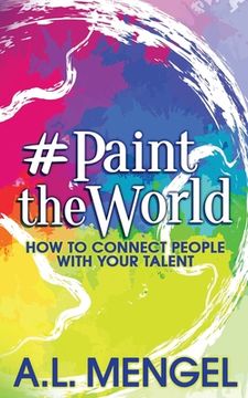portada #PaintTheWorld: How To Connect People With Your Talent (en Inglés)
