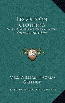 portada lessons on clothing: with a supplementary chapter on washing (1879)