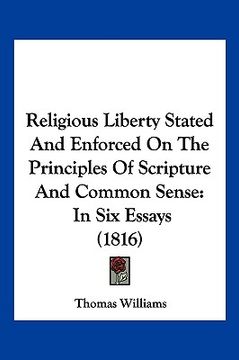 portada religious liberty stated and enforced on the principles of scripture and common sense: in six essays (1816) (in English)