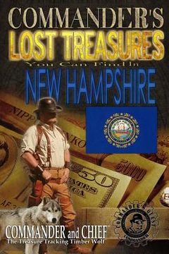 portada Commander's Lost Treasures You Can Find In New Hampshire: Follow the Clues and Find Your Fortunes! (in English)