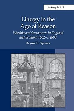 portada Liturgy in the age of Reason: Worship and Sacraments in England and Scotland 1662–C. 1800 (in English)