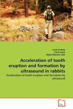 portada acceleration of tooth eruption and formation by ultrasound in rabbits (en Inglés)