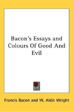 portada bacon's essays and colours of good and evil (en Inglés)