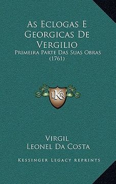 portada As Eclogas E Georgicas De Vergilio: Primeira Parte Das Suas Obras (1761) (en Portugués)