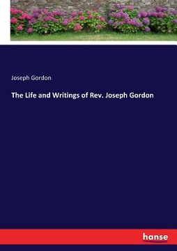 portada The Life and Writings of Rev. Joseph Gordon (en Inglés)
