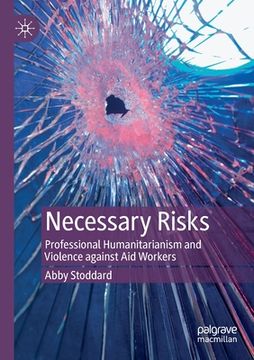 portada Necessary Risks: Professional Humanitarianism and Violence Against Aid Workers (en Inglés)